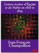 Couverture du livre « Lettres écrites d'Egypte et de Nubie en 1828 et 1829 » de Jean-Francois Champollion aux éditions Ebookslib