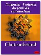 Couverture du livre « Fragments ; variantes du génie du christianisme » de Chateaubriand aux éditions Ebookslib