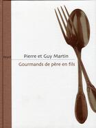 Couverture du livre « Gourmands, de père en fils » de Guy Martin et Pierre Martin aux éditions Seuil