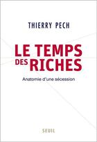 Couverture du livre « Le temps des riches » de Thierry Pech aux éditions Seuil