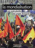 Couverture du livre « La mondialisation ; une seule planète, des projets divergents (3e édition) » de Guillochon/Bernard aux éditions Larousse