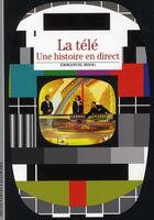 Couverture du livre « La télé ; une histoire en direct » de Emmanuel Hoog aux éditions Gallimard