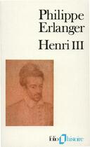 Couverture du livre « Henri III » de Philippe Erlanger aux éditions Gallimard