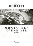 Couverture du livre « Montagnes d'une vie : mémoires » de Walter Bonatti aux éditions Arthaud
