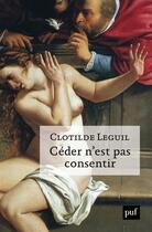 Couverture du livre « Céder n'est pas consentir » de Clotilde Leguil aux éditions Puf
