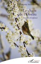 Couverture du livre « Le chant de l'oiseau, secret d'enfance » de Francoise Serandour aux éditions L'harmattan