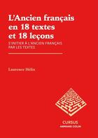 Couverture du livre « L'ancien français en 18 textes et 18 leçons ; s'initier à l'ancien français par les textes » de Laurence Helix aux éditions Armand Colin