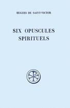 Couverture du livre « Six opuscules spirituels ; la méditation ; la parole de dieu ; la réalite de l'amour ; ce qu'il faut aimer » de  aux éditions Cerf