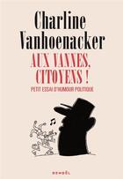 Couverture du livre « Aux vannes, citoyens ! petit essai d'humour politique » de Charline Vanhoenacker aux éditions Denoel