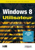Couverture du livre « Windows 8 utilisateur ; guide de formation avec cas pratiques » de Philippe Moreau aux éditions Eyrolles