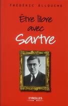 Couverture du livre « Être libre avec Sartre » de Frederic Allouche aux éditions Organisation