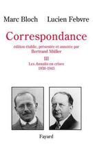 Couverture du livre « Correspondance, tome 3 : Les Annales en crises (1938-1943) » de Lucien Febvre et Marc Bloch et Bertrand Muller aux éditions Fayard