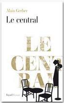 Couverture du livre « Le central » de Alain Gerber aux éditions Fayard