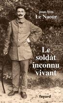 Couverture du livre « Le soldat inconnu vivant, 1918-1942 » de Jean-Yves Le Naour aux éditions Fayard