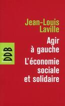 Couverture du livre « Agir à gauche » de Jean-Louis Laville aux éditions Desclee De Brouwer