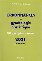 Couverture du livre « Ordonnances en gynecologie obstetrique 2021, 3e ed. - 110 prescriptions courantes » de Delcroix/Gomez aux éditions Maloine
