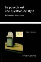 Couverture du livre « Le pouvoir est une question de style ; réthoriques du politique » de Robert Hariman aux éditions Klincksieck