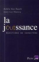 Couverture du livre « La jouissance » de Jean-Luc Nancy et Adele Van Reeth aux éditions Plon