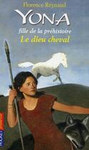 Couverture du livre « Yona fille de la prehistoire - tome 12 le dieu cheval - vol12 » de Florence Reynaud aux éditions Pocket Jeunesse