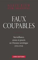 Couverture du livre « Faux coupables ; surveillance, aveux et procès dans l'Ukraine soviétique » de Alain Bblum et Yuri Shapoval aux éditions Cnrs Editions