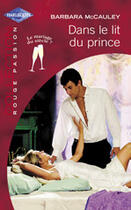 Couverture du livre « Dans Le Lit Du Prince » de Barbara Mccauley aux éditions Harlequin