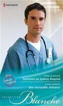 Couverture du livre « Tentation au Sydney hospital ; une incroyable attirance » de Alison Roberts et Fiona Mcarthur aux éditions Harlequin