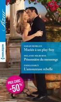 Couverture du livre « Mariée à un play-boy ; prisonnière du mensonge ; l'amoureuse rebelle » de  aux éditions Harlequin