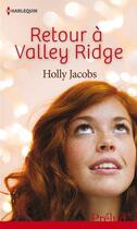Couverture du livre « Retour à Valley Ridge » de Holly Jacobs aux éditions Harlequin