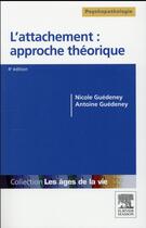 Couverture du livre « L'attachement : approche theorique - du bebe a la personne agee » de Guedeney aux éditions Elsevier-masson