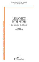 Couverture du livre « L'éducation entre autres ; les entretiens de Pelleport » de Jean-Marc Huguet et Guy Berger et Jacques Ardoino aux éditions Editions L'harmattan