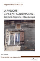 Couverture du livre « La publicité dans l'art contemporain Tome 2 ; spécularité et économie politique du regard » de Vangelis Athanassopoulos aux éditions Editions L'harmattan