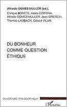 Couverture du livre « Du bonheur comme question ethique » de Alfredo Gomez-Muller aux éditions Editions L'harmattan