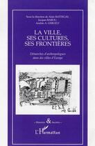 Couverture du livre « La ville, ses cultures, ses frontieres - demarches d'anthropologues dans des villes d'europe » de Gergely/Battegay aux éditions Editions L'harmattan