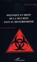 Couverture du livre « Politique et droit de la sécurité face au bioterrorisme » de Aïleen Fabre aux éditions Editions L'harmattan