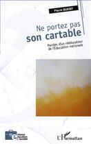 Couverture du livre « Ne portez pas son cartable ; paroles d'un rééducateur de l'éducation nationale » de Pierre Duriot aux éditions Editions L'harmattan