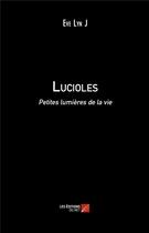 Couverture du livre « Lucioles ; petites lumières de la vie » de Eve Lyn J aux éditions Editions Du Net