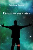 Couverture du livre « L'évocation des athées » de Bruno Eugene Donineaux aux éditions Editions Du Net