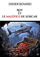 Couverture du livre « Roy et le malefice de sorcar » de Didier Bovard aux éditions Books On Demand