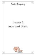 Couverture du livre « Lettres a mon ami blanc » de Daniel Tongning aux éditions Edilivre