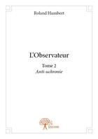 Couverture du livre « L'observateur t.2 » de Roland Humbert aux éditions Edilivre