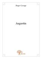 Couverture du livre « Augustin » de Roger Grange aux éditions Edilivre