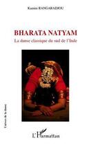 Couverture du livre « Bharata Natyam ; la danse classique du sud de l'Inde » de Kamini Rangaradjou aux éditions Editions L'harmattan