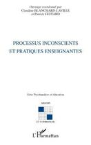 Couverture du livre « Processus inconscients et pratiques enseignantes » de Patrick Geffard et Claudine Blanchard-Laville aux éditions L'harmattan