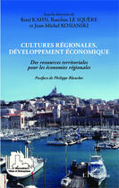 Couverture du livre « Cultures régionales, développement économique : Des ressources territoriales pour les économies régionales » de Jean-Michel Kosianski et Rene Kahn et Roseline Le Squere aux éditions Editions L'harmattan