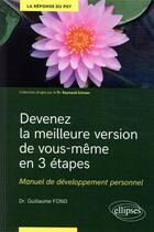 Couverture du livre « Devenez la meilleure version de vous-meme en 3 etapes - manuel de developpement personnel » de Guillaume Fond aux éditions Ellipses