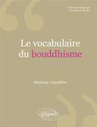 Couverture du livre « Le vocabulaire du bouddhisme » de Stephane Arguillere aux éditions Ellipses