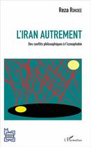 Couverture du livre « L'Iran autrement ; des conflits philosophiques à l'iconophobie » de Reza Rokoee aux éditions L'harmattan