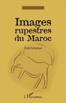 Couverture du livre « Images rupestres du Maroc ; étude thématique » de Alain Rodrigue aux éditions L'harmattan