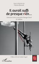 Couverture du livre « Il aurait suffi de presque rien... ; concours de la nouvelle George Cand (15e édition) » de F. Bonardi aux éditions L'harmattan