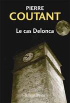 Couverture du livre « Le cas Delonca » de Pierre Coutant aux éditions Les Presses Littéraires